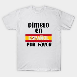 Dimelo En Espanol Por Favor - Tell me In Spanish Por Favor . T-Shirt